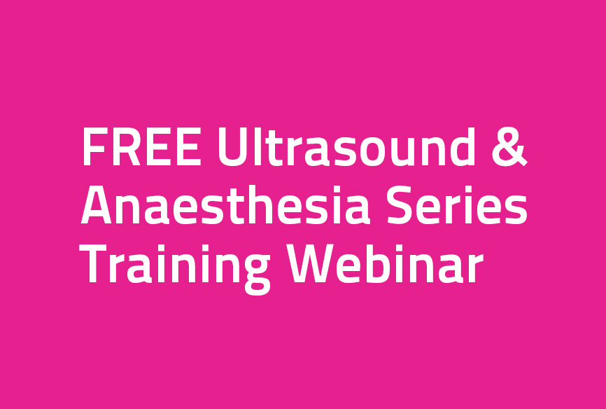 FREE Ultrasound & Anaesthesia Series Training Webinar – Tues 28th June 6-7pm (AEST)